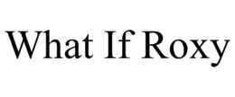 WHAT IF ROXY trademark