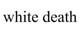 WHITE DEATH trademark