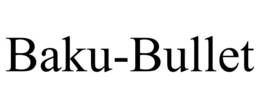 BAKU-BULLET trademark