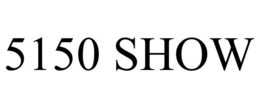 5150 SHOW trademark