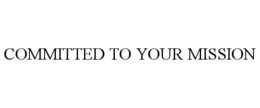 COMMITTED TO YOUR MISSION trademark