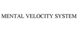 MENTAL VELOCITY SYSTEM trademark