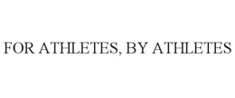 FOR ATHLETES, BY ATHLETES trademark