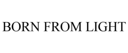 BORN FROM LIGHT trademark