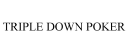 TRIPLE DOWN POKER trademark