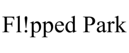 FL!PPED PARK trademark