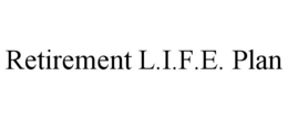 RETIREMENT L.I.F.E. PLAN trademark