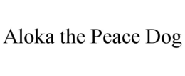 ALOKA THE PEACE DOG trademark