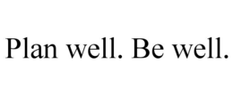 PLAN WELL. BE WELL. trademark