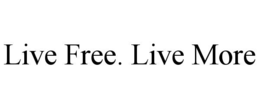 LIVE FREE. LIVE MORE trademark