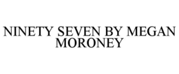 NINETY SEVEN BY MEGAN MORONEY trademark