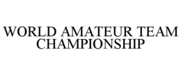 WORLD AMATEUR TEAM CHAMPIONSHIP trademark