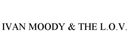 IVAN MOODY & THE L.O.V. trademark