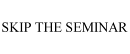 SKIP THE SEMINAR trademark