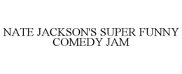NATE JACKSON'S SUPER FUNNY COMEDY JAM trademark