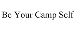 BE YOUR CAMP SELF trademark