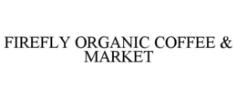 FIREFLY ORGANIC COFFEE & MARKET trademark