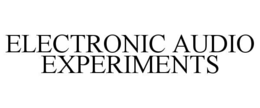 ELECTRONIC AUDIO EXPERIMENTS trademark