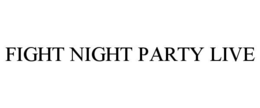 FIGHT NIGHT PARTY LIVE trademark