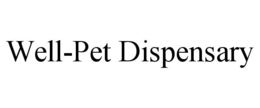 WELL-PET DISPENSARY trademark