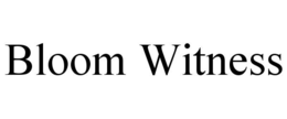 BLOOM WITNESS trademark