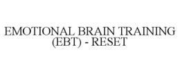 EMOTIONAL BRAIN TRAINING (EBT) - RESET trademark