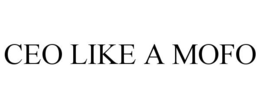 CEO LIKE A MOFO trademark