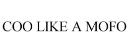 COO LIKE A MOFO trademark