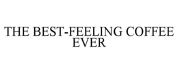 THE BEST-FEELING COFFEE EVER trademark