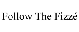 FOLLOW THE FIZZÉ trademark
