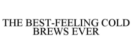 THE BEST-FEELING COLD BREWS EVER trademark