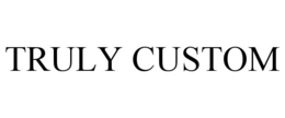 TRULY CUSTOM trademark