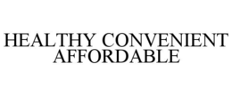 HEALTHY CONVENIENT AFFORDABLE trademark