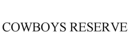 COWBOYS RESERVE trademark