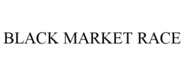 BLACK MARKET RACE trademark