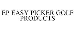 EP EASY PICKER GOLF PRODUCTS trademark