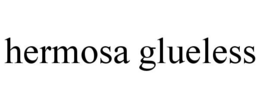 HERMOSA GLUELESS trademark