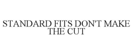 STANDARD FITS DON'T MAKE THE CUT trademark