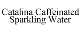 CATALINA CAFFEINATED SPARKLING WATER trademark