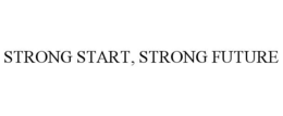 STRONG START, STRONG FUTURE trademark