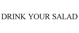 DRINK YOUR SALAD trademark