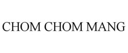 CHOM CHOM MANG trademark