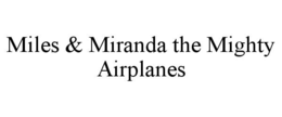 MILES & MIRANDA THE MIGHTY AIRPLANES trademark