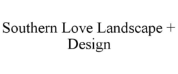 SOUTHERN LOVE LANDSCAPE + DESIGN trademark