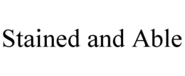STAINED AND ABLE trademark