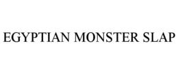 EGYPTIAN MONSTER SLAP trademark