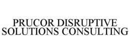 PRUCOR DISRUPTIVE SOLUTIONS CONSULTING trademark