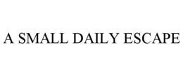 A SMALL DAILY ESCAPE trademark