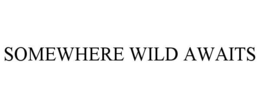 SOMEWHERE WILD AWAITS trademark