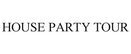 HOUSE PARTY TOUR trademark
